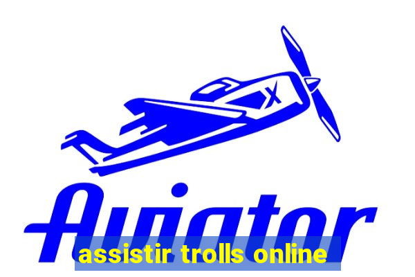 assistir trolls online